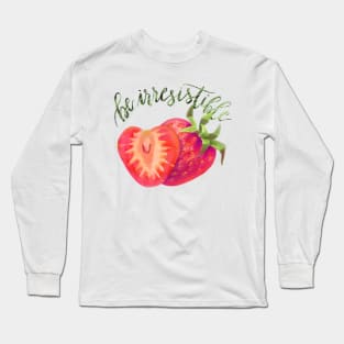 Strawberry in Colored Pencils Plus Calligraphy Be Irresistible Long Sleeve T-Shirt